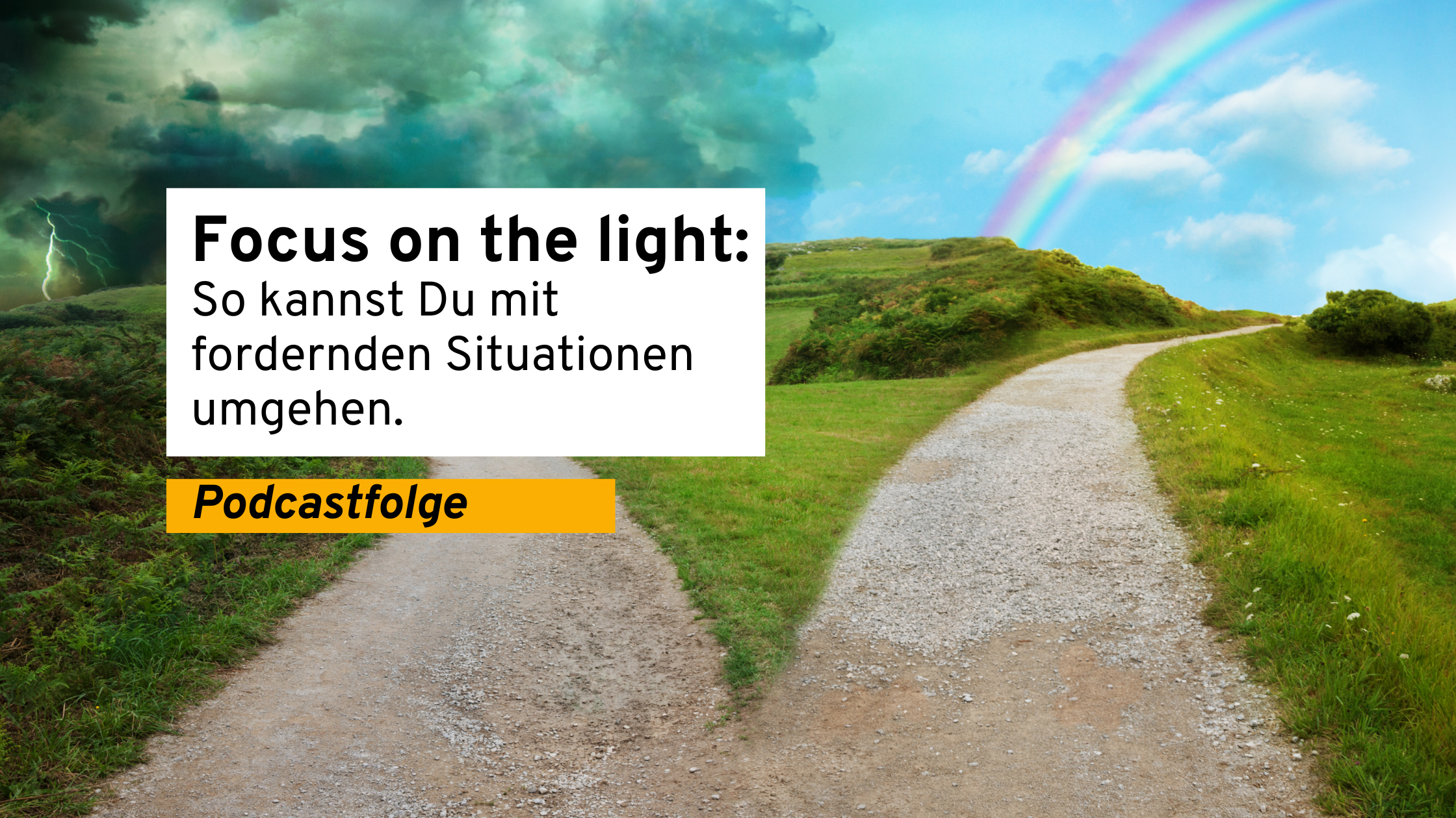 Read more about the article Focus on the Light: So kannst Du mit fordernden Situationen umgehen (Podcastfolge)