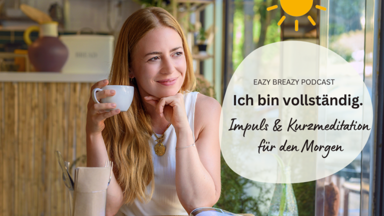 Ich bin vollständig – Eine kurze Meditation für Verbundenheit im Eazy Breazy Podcast